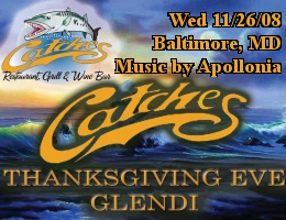 Thanksgiving Eve Glendi at Catches in Baltimore, MD, featuring live music by Apollonia and DJ Bill Apostolou, Thanksgiving Eve, Wednesday, 11/26/08.  Click here for details!