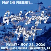 Join the DMV Chapters of the Intercollegiate Hellenic Society Global for a Greek Singles Night at Chevy Chase Lounge in Washington, DC on Friday, 11/22/2024, from 10:00 PM - 2:30 AM. Click here for details!